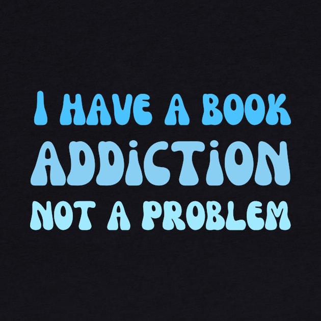 I have a book addiction not a problem by Mega-st